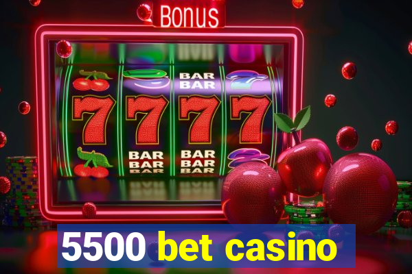 5500 bet casino